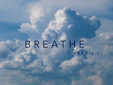 breathe deeply