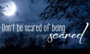 scared of being scared