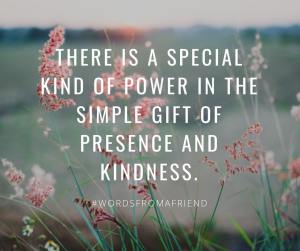 Presence and Kindness